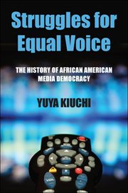 Struggles for equal voice : the history of African American media democracy cover image