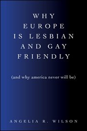 Why europe is lesbian and gay friendly (and why america never will be) cover image