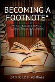 Becoming a footnote : an activist-scholar finds his voice, learns to write, and survives academia cover image