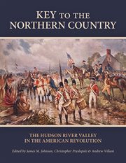 Key to the northern country : the Hudson River Valley in the American Revolution cover image