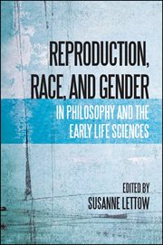 Reproduction, race, and gender in philosophy and the early life sciences cover image