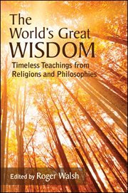 The world's great wisdom : timeless teachings from religions andphilosophies cover image