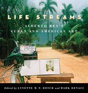 Life streams : Alberto Rey's Cuban and American art cover image