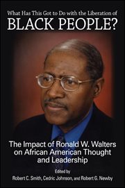 What has this got to do with the liberation of Black people? : the impact of Ronald W. Walters on African American thought and leadership cover image