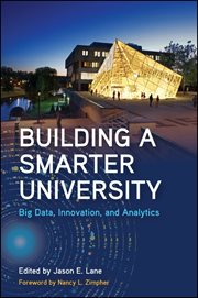Building a smarter university : big data, innovation, and analytics cover image