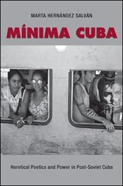 Mínima Cuba : heretical poetics and power in post-Soviet Cuba cover image