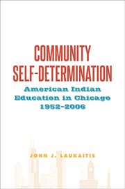 Community self-determination : American Indian education in Chicago, 1952-2006 cover image