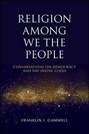 Religion among we the people : conversations on democracy and thedivine good cover image