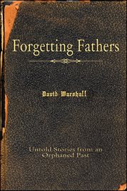 Forgetting fathers : untold stories from an orphaned past cover image