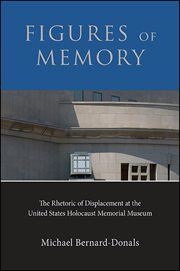 Figures of memory : the rhetoric of displacement at the United States Holocaust Memorial Museum cover image