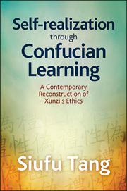 Self-realization through Confucian learning : a contemporary reconstruction of Xunzi's ethics cover image