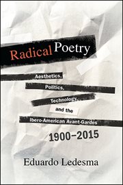 Radical poetry : aesthetics, politics, technology, and the Ibero-American avant-gardes, 1900-2015 cover image