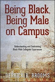 Being Black, being male on campus : understanding and confronting Black male collegiate experiences cover image