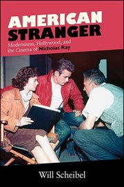 American stranger : modernisms, Hollywood, and the cinema of Nicholas Ray cover image