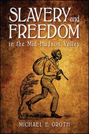 Slavery and freedom in the mid-hudson valley cover image