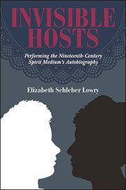 Invisible hosts : performing the nineteenth-century spirit medium's autobiography cover image
