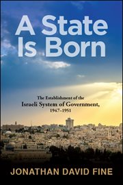 A state is born : the establishment of the Israeli system of government, 1947-1951 cover image