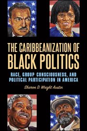 The Caribbeanization of Black politics : race, group consciousness, and political participation in America cover image