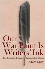 Our war paint is writers' ink : Anishinaabe literary transnationalism cover image