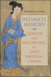 Intimate memory : gender and mourning in late Imperial China cover image