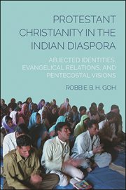 Protestant Christianity in the Indian diaspora : abjected identities, Evangelical relations, and Pentecostal visions cover image