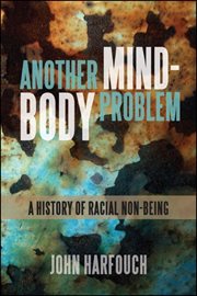 Another mind-body problem : the historyof racial non-being cover image
