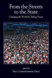 From the streets to the state : changing the world by taking power cover image