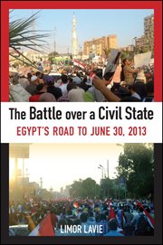 The Battle over a Civil State : Egypt's Road to June 30 2013 cover image