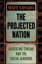 The projected nation : Argentine cinema and the social margins cover image