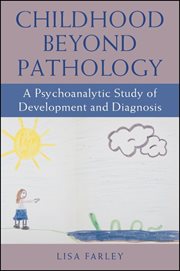 Childhood beyond pathology : apsychoanalytic study of development and diagnosis cover image