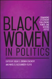 Black women in politics : demanding citizenship, challenging power, and seeking justice cover image