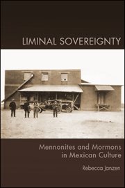 Liminal sovereignty : Mennonites and Mormons in Mexican culture cover image
