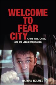 Welcome to fear city : crime film, crisis, and the urban imagination cover image