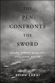 The pen confronts the sword : exiled German scholars challengeNazism cover image