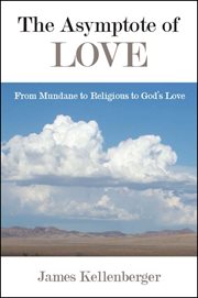 The asymptote of love : from mundane to religious to God's love cover image