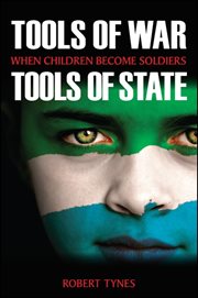 Tools of war, tools of state : when children become soldiers cover image