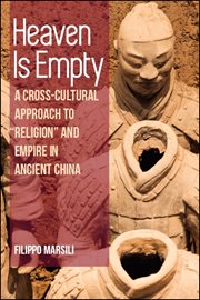 Heaven is empty : a cross-cultural approach to "religion" and empire in ancient China cover image