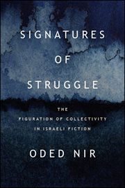Signatures of struggle : the figurationof collectivity in Israeli fiction cover image