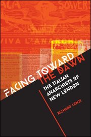 Facing toward the dawn : the Italian anarchists of New London cover image