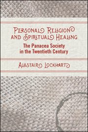 Personal religion and spiritual healing : the Panacea Society in the twentieth century cover image