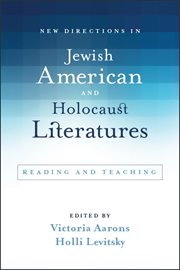 New directions in Jewish American and Holocaust literatures : reading and teaching cover image