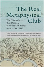 The real Metaphysical Club : the philosophers, their debates, and selected writings from 1870 to 1885 cover image