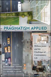 Pragmatism applied : William James and the challenges of contemporary life cover image