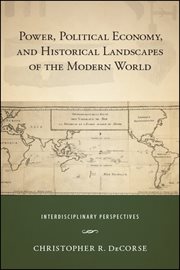 Power, political economy, and historical landscapes of the modern world : interdisciplinary perspectives cover image