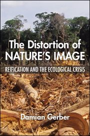 The distortion of nature's image : reification and the ecological crisis cover image