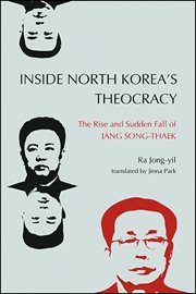 Inside North Korea's theocracy : the rise and sudden fall of Jang Song-thaek cover image