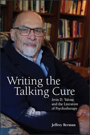 Writing the talking cure : Irvin D. Yalom and the literature of psychotherapy cover image