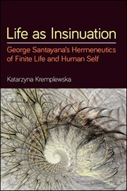 Life as insinuation : George Santayana's hermeneutics of finite life and human self cover image