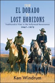 From El Dorado to Lost horizons : traditionalist films in the Hollywood renaissance, 1967-1972 cover image