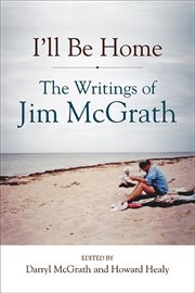 I'll be home : the writings of Jim McGrath cover image